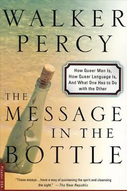 The Message in the Bottle: How Queer Man Is, How Queer Language Is, and What One Has to Do with the Other by Walker Percy