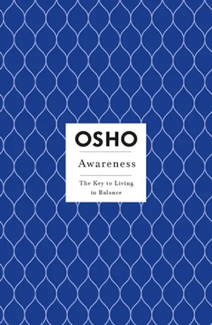 Awareness: The Key to Living in Balance by Osho