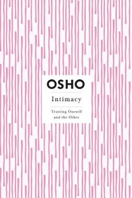 Intimacy: Trusting Oneself and the Other by Osho