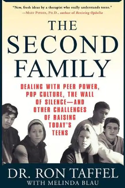 The Second Family: Dealing with Peer Power, Pop Culture, the Wall of Silence -- And Other Challenges of Raising Today's Teens by Ron Taffel