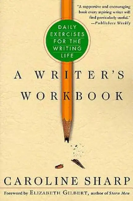 A Writer's Workbook: Daily Exercises for the Writing Life by Caroline Sharp