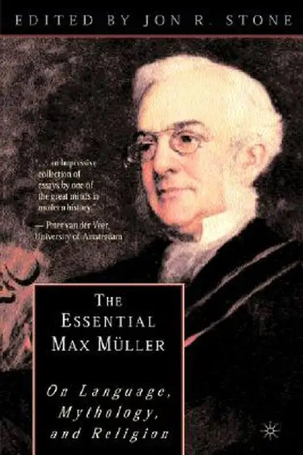 The Essential Max Müller: On Language, Mythology, and Religion by J. Stone