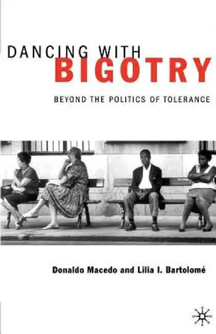 Dancing with Bigotry: Beyond the Politics of Tolerance by Na Na