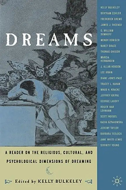 Dreams: A Reader on Religious, Cultural and Psychological Dimensions of Dreaming by K. Bulkeley