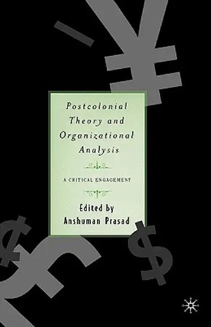 Postcolonial Theory and Organizational Analysis: A Critical Engagement by A. Prasad