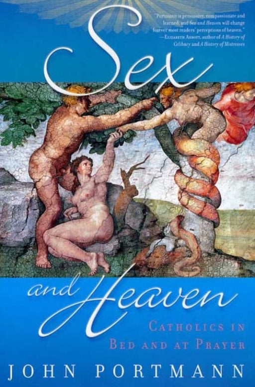 Sex And Heaven: Catholics in Bed and at Prayer by John Portmann