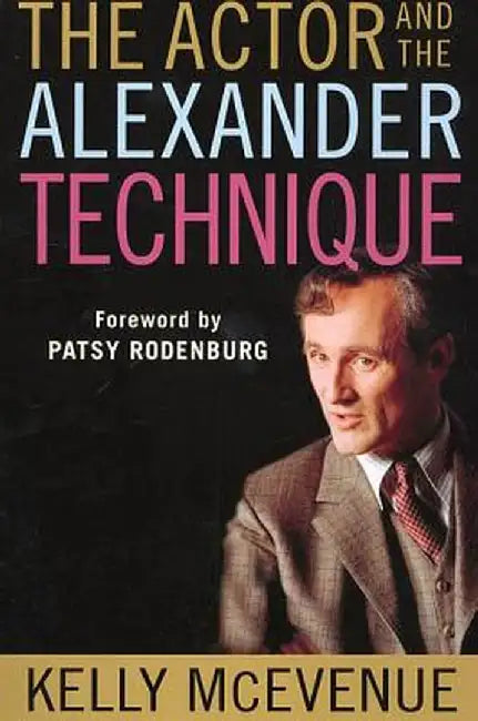 The Actor and the Alexander Technique by Kelly McEvenue