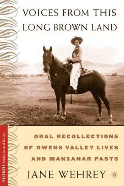 Voices from This Long Brown Land: Oral Recollections of Owens Valley Lives and Manzanar Pasts by Na Na