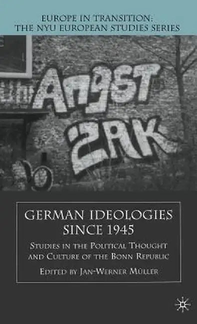 German Ideologies Since 1945: Studies in the Political Thought and Culture of the Bonn Republic by J. Muller