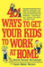 401 Ways to Get Your Kids to Work at Home: Household Tested and Proven Effective! Techniques, Tips, Tricks, and Strategies on How to Get Your Kids to by Bonnie Runyan McCullough