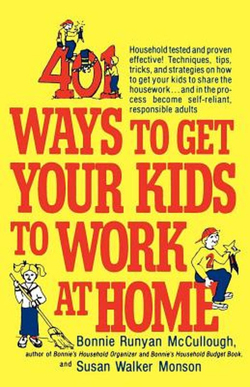 401 Ways to Get Your Kids to Work at Home: Household Tested and Proven Effective! Techniques, Tips, Tricks, and Strategies on How to Get Your Kids to by Bonnie Runyan McCullough