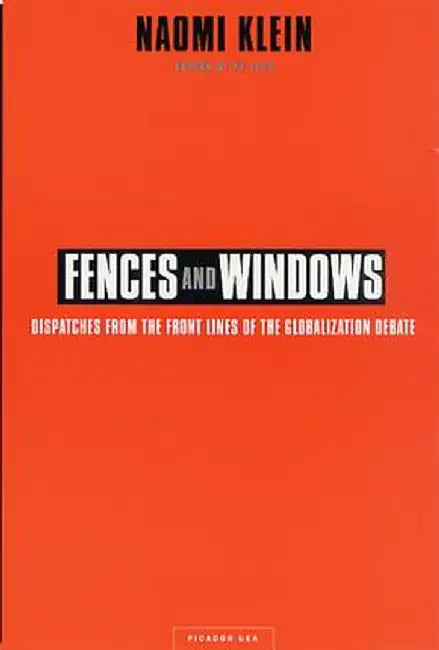 Fences and Windows: Dispatches from the Front Lines of the Globalization Debate by Naomi Klein