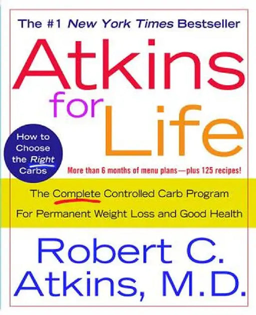 Atkins for Life: The Complete Controlled Carb Program for Permanent Weight Loss and Good Health by Robert C. Atkins