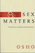 Sex Matters: From Sex to Superconsciousness by Osho