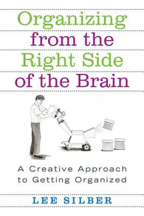 Organizing from the Right Side of the Brain: A Creative Approach to Getting Organized by Lee Silber