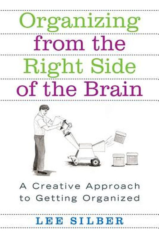 Organizing from the Right Side of the Brain: A Creative Approach to Getting Organized by Lee Silber