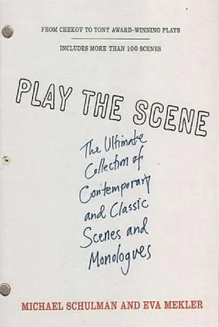 Play the Scene: The Ultimate Collection of Contemporary and Classic Scenes and Monologues by Michael Schulman