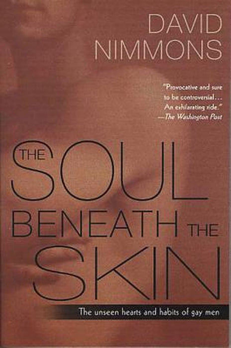 The Soul Beneath The Skin: The Unseen Hearts and Habits of Gay Men by David Nimmons