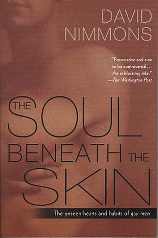 The Soul Beneath The Skin: The Unseen Hearts and Habits of Gay Men by David Nimmons
