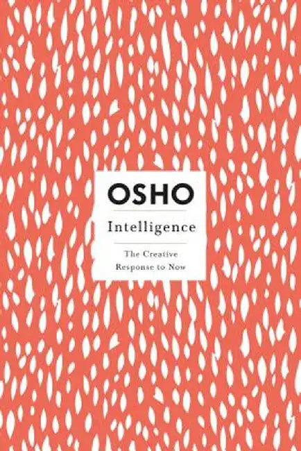 Intelligence: The Creative Response to Now by Osho