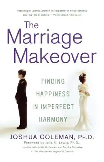 The Marriage Makeover: Finding Happiness in Imperfect Harmony by Joshua Coleman