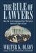 The Rule of Lawyers: How the New Litigation Elite Threatens America's Rule of Law by Walter K. Olson
