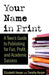 Your Name in Print: A Teen's Guide to Publishing for Fun, Profit and Academic Success by Timothy Harper