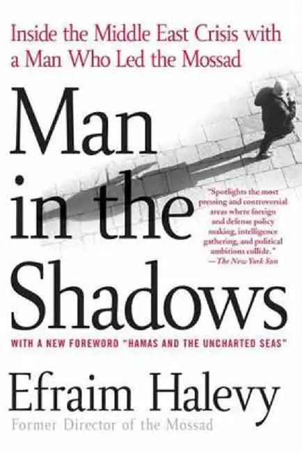Man in the Shadows: Inside the Middle East Crisis with a Man Who Led the Mossad by Efraim Halevy