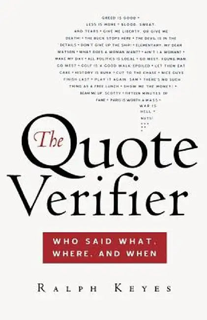 The Quote Verifier: Who Said What, Where, and When by Ralph Keyes