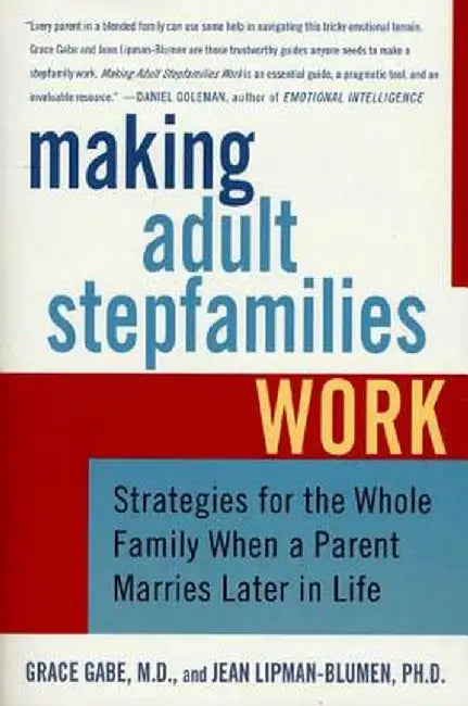 Making Adult Stepfamilies Work: Strategies for the Whole Family When a Parent Marries Later in Life by Jean Lipman-Blumen