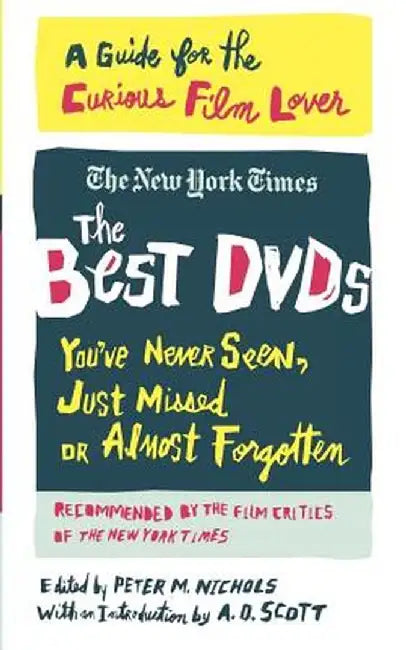 The Best DVDs You've Never Seen, Just Missed or Almost Forgotten: A Guide for the Curious Film Lover by Peter M. Nichols