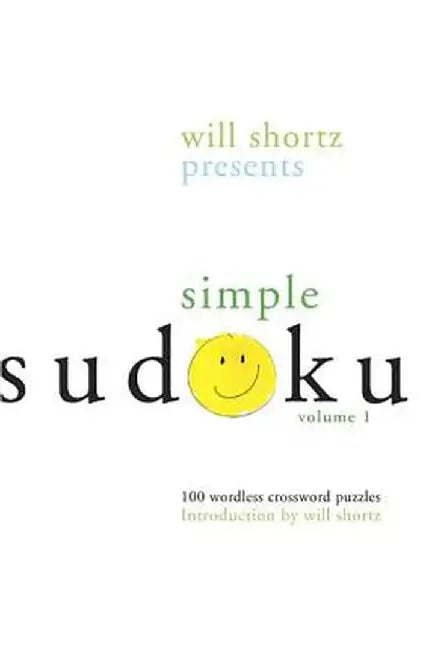 Will Shortz Presents Simple Sudoku: 100 Wordless Crossword Puzzles; Volume 1 by Will Shortz