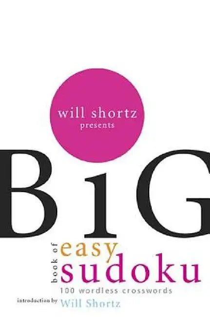 Will Shortz Presents the Big Book of Easy Sudoku: 300 Wordless Crossword Puzzles by Will Shortz