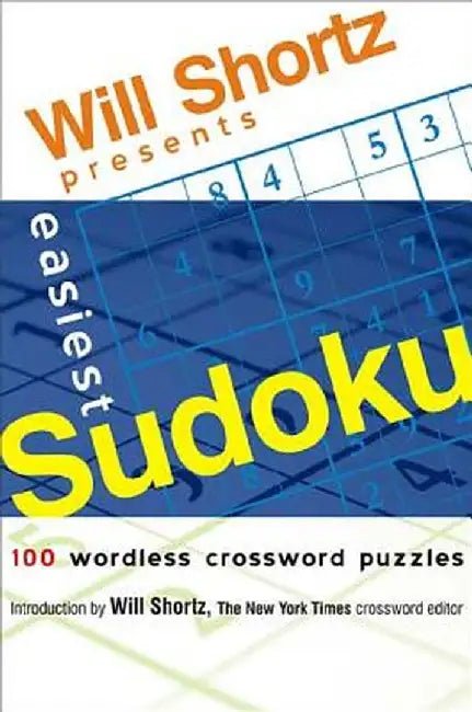 Will Shortz Presents Easiest Sudoku: 100 Wordless Crossword Puzzles by Will Shortz