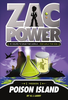 Zac Power #1: Poison Island: 24 Hours to Save the World ... and Walk the Dog by H. I. Larry