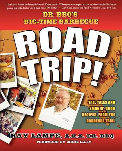 Dr. BBQ's Big-Time Barbecue Road Trip! by Ray Lampe