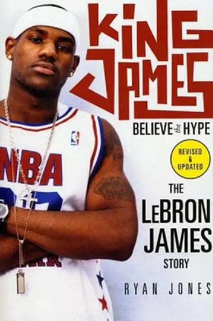 King James: Believe the Hype---The Lebron James Story by Ryan Jones