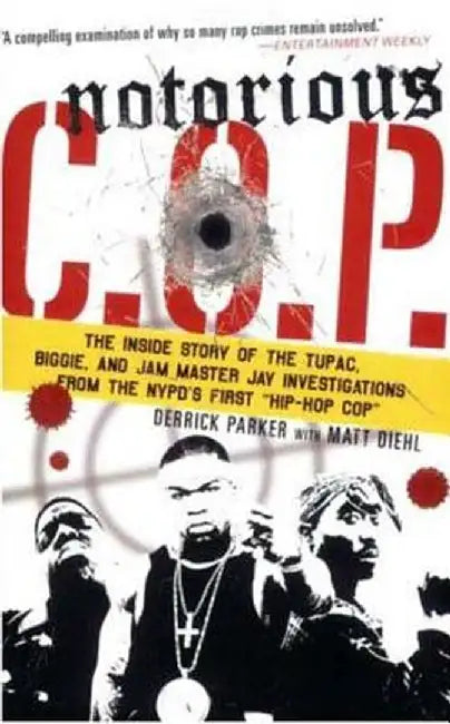 Notorious C.O.P.: The Inside Story of the Tupac, Biggie, and Jam Master Jay Investigations from the NYPD's First "Hip-Hop Cop" by Derrick Parker