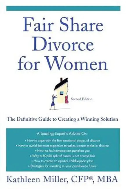 Fair Share Divorce for Women: The Definitive Guide to Creating a Winning Solution by Kathleen A. Miller