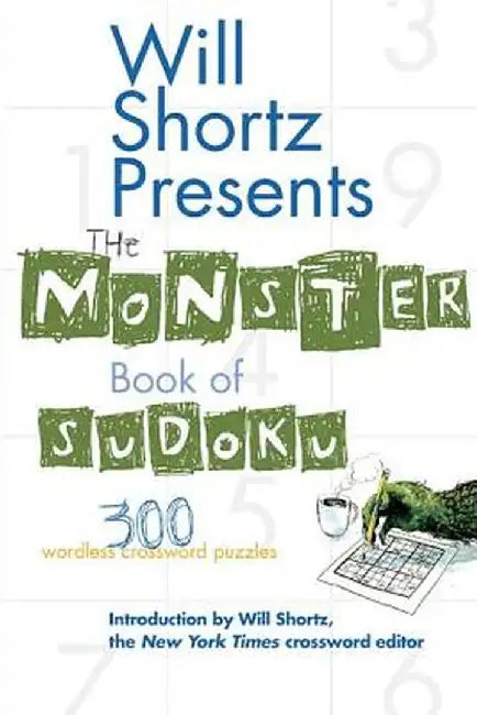 Will Shortz Presents the Monster Book of Sudoku: 300 Wordless Crossword Puzzles by Will Shortz