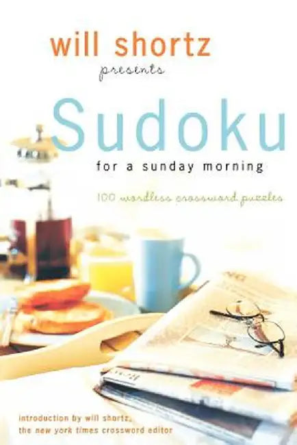 Will Shortz Presents Sudoku for a Sunday Morning: 100 Wordless Crossword Puzzles by Will Shortz