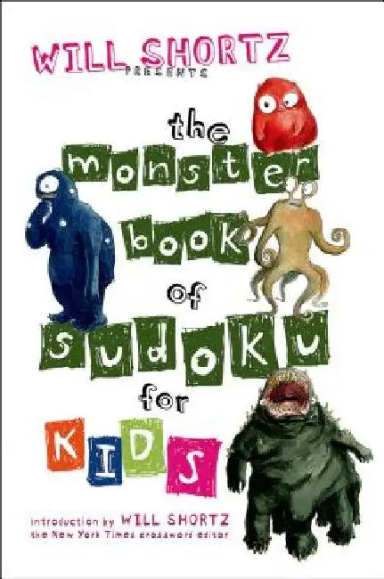 Will Shortz Presents the Monster Book of Sudoku for Kids: 150 Fun Puzzles by Will Shortz