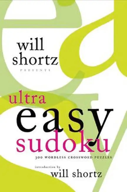 Will Shortz Presents Ultra Easy Sudoku: 300 Wordless Crossword Puzzles by Will Shortz