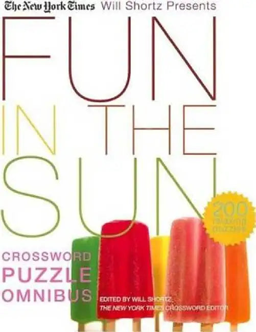 The New York Times Will Shortz Presents Fun in the Sun Crossword Puzzle Omnibus: 200 Relaxing Puzzles by The New York Times