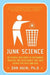 Junk Science: An Overdue Indictment of Government, Industry, and Faith Groups That Twist Science for Their Own Gain by Dan Agin
