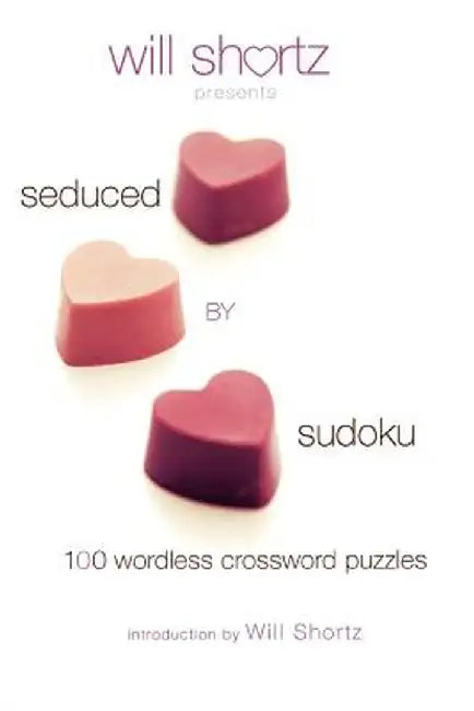 Will Shortz Presents Seduced by Sudoku: 100 Wordless Crossword Puzzles by Will Shortz