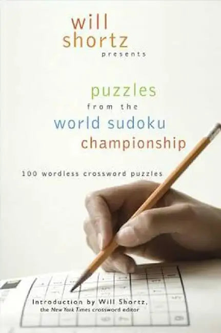 Will Shortz Presents Puzzles from the World Sudoku Championship: 100 Wordless Crossword Puzzles by Will Shortz