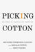 Picking Cotton: Our Memoir of Injustice and Redemption by Jennifer Thompson-Cannino