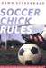 Soccer Chick Rules by Dawn Fitzgerald