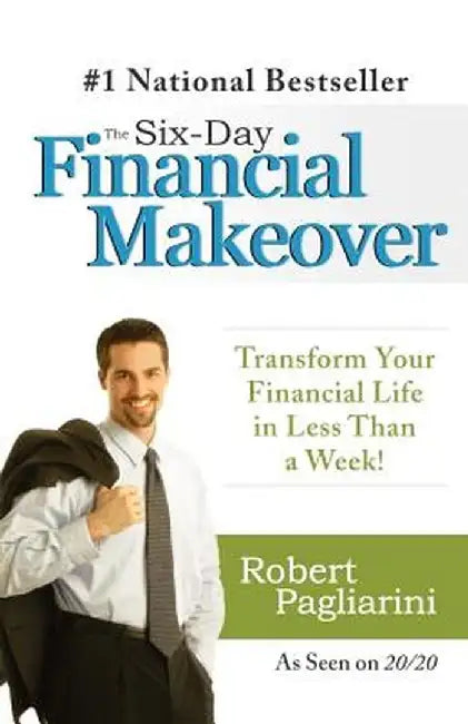 The Six-Day Financial Makeover: Transform Your Financial Life in Less Than a Week! by Robert Pagliarini